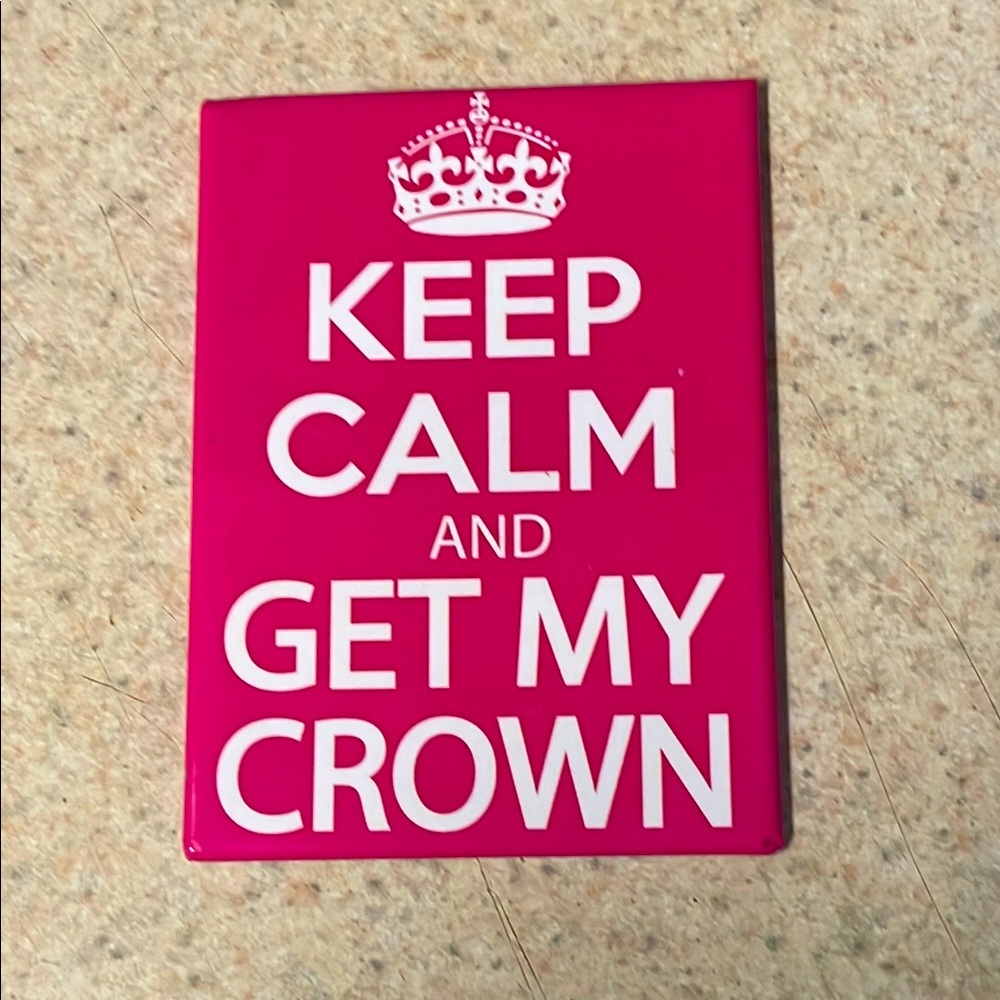 Pink Keep Calm and Get My Crown Magnet
